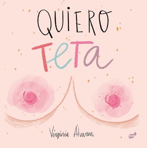 QUIERO TETA | 9788416817894 | ÁLVAREZ LIAÑO, VIRGINIA | Llibreria Online de Vilafranca del Penedès | Comprar llibres en català