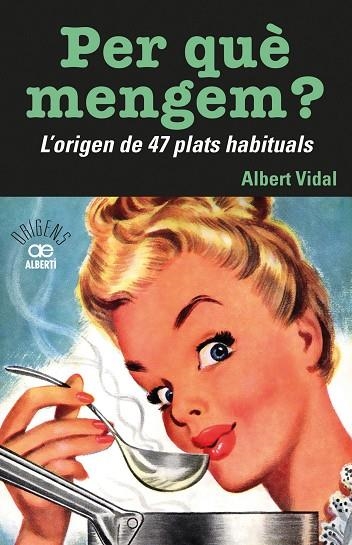 PER QUÈMENGEM? L'ORIGEN DE 47 PLATS HABITUALS | 9788472461772 | VIDAL I GARCIA, ALBERT | Llibreria L'Odissea - Libreria Online de Vilafranca del Penedès - Comprar libros