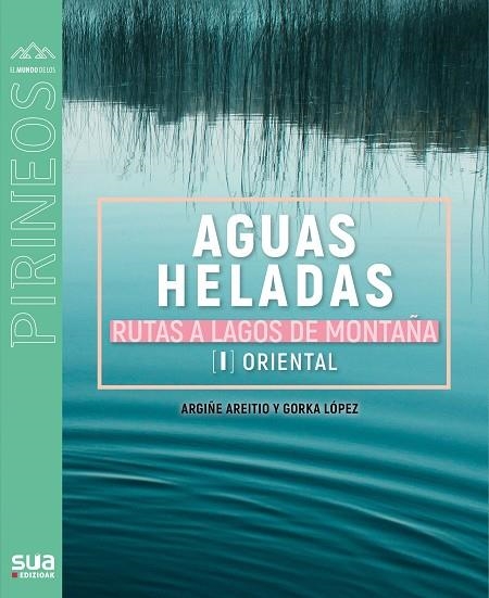 AGUAS HELADAS. RUTAS A LAGOS DE MONTAÑA. | 9788482167756 | LOPEZ GORKA - ARETIO, ARGIÑE | Llibreria Online de Vilafranca del Penedès | Comprar llibres en català