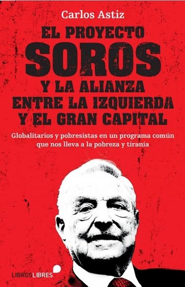 EL PROYECTO SOROS Y LA ALIANZA ENTRE LA IZQUIERDA Y EL GRAN CAPITAL | 9788415570912 | ASTIZ, CARLOS | Llibreria Online de Vilafranca del Penedès | Comprar llibres en català