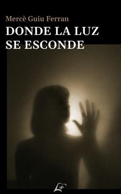 DONDE LA LUZ SE ESCONDE | 9788412270242 | GUIU FERRAN, MERCÈ | Llibreria Online de Vilafranca del Penedès | Comprar llibres en català