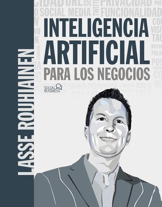 INTELIGENCIA ARTIFICIAL PARA LOS NEGOCIOS. 21 CASOS PRÁCTICOS Y OPINIONES DE EXP | 9788441542952 | ROUHIAINEN, LASSE | Llibreria Online de Vilafranca del Penedès | Comprar llibres en català