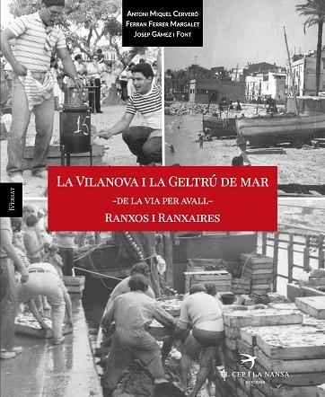 LA VILANOVA I LA GELTRÚ DE MAR - DE LA VIA PER AVALL - RANXOS I RANXAIRES | 9788417000202 | MIQUEL CERVERÓ, ANTONI/FERRER MARGALET, FERRAN/GÁMEZ I FONT, JOSEP | Llibreria Online de Vilafranca del Penedès | Comprar llibres en català