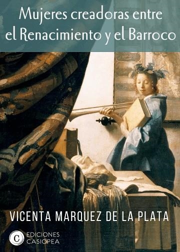 MUJERES CREADORAS ENTRE EL RENACIMIENTO Y EL BARROCO | 9788494935428 | VICENTA MÁRQUEZ DE LA PLATA | Llibreria Online de Vilafranca del Penedès | Comprar llibres en català