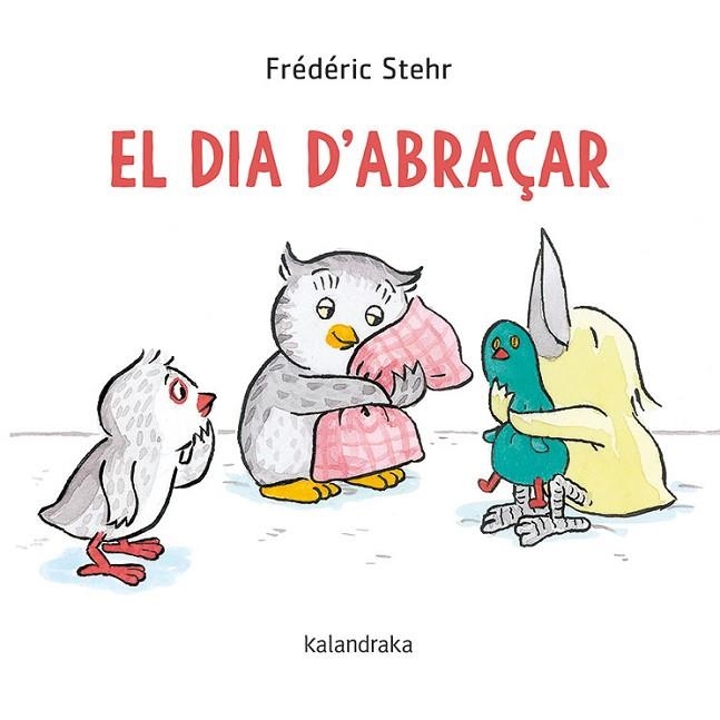 EL DIA D'ABRAÇAR | 9788418558061 | STEHR, FRÉDÉRICK | Llibreria Online de Vilafranca del Penedès | Comprar llibres en català