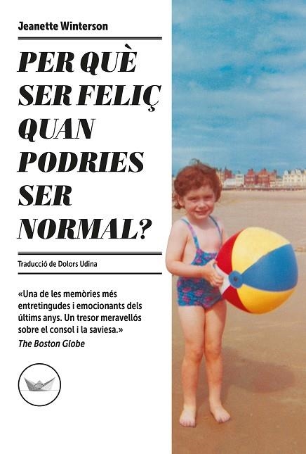 PER QUÈ SER FELIÇ QUAN PODRIES SER NORMAL? | 9788417339685 | WINTERSON, JEANETTE | Llibreria Online de Vilafranca del Penedès | Comprar llibres en català