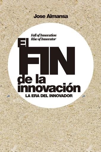 EL FIN DE LA INNOVACIÓN | 9788498755107 | ALMANSA, JOSE | Llibreria Online de Vilafranca del Penedès | Comprar llibres en català