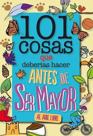 101 COSAS QUE DEBERÍAS HACER ANTES DE SER MAYOR  AL AIRE LIBRE | 9788408241614 | GRABHAM, SUE | Llibreria Online de Vilafranca del Penedès | Comprar llibres en català