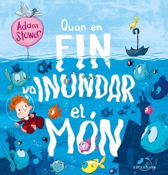 QUAN EN FIN VA INUNDAR EL MON | 9788467946284 | STOWER, ADAM  | Llibreria Online de Vilafranca del Penedès | Comprar llibres en català