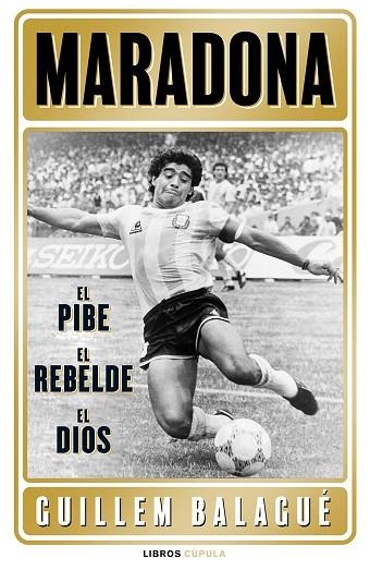 MARADONA: EL PIBE, EL REBELDE, EL DIOS | 9788448028541 | BALAGUÉ, GUILLEM | Llibreria Online de Vilafranca del Penedès | Comprar llibres en català