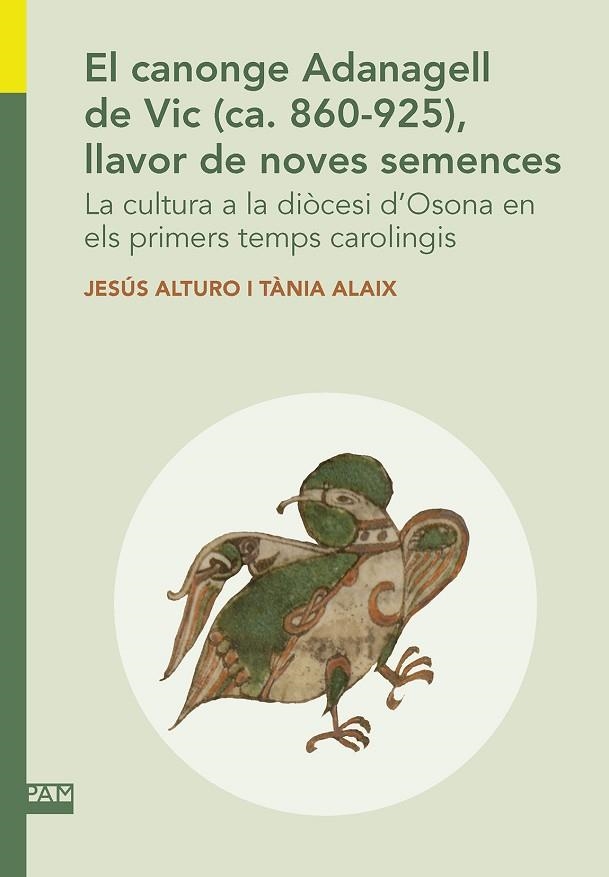 EL CANONGE ADANAGELL DE VIC (CA. 860-925), LLAVOR DE NOVES SEMENCES. | 9788491911715 | ALTURO, JESÚS/ALAIX, TÀNIA | Llibreria Online de Vilafranca del Penedès | Comprar llibres en català