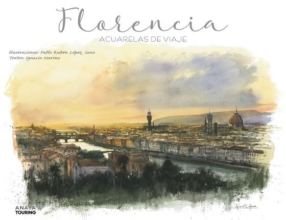 FLORENCIA ACUARELAS DE VIAJE | 9788491583080 | LÓPEZ SANZ, PABLO RUBÉN/MERINO BOBILLO, IGNACIO | Llibreria L'Odissea - Libreria Online de Vilafranca del Penedès - Comprar libros