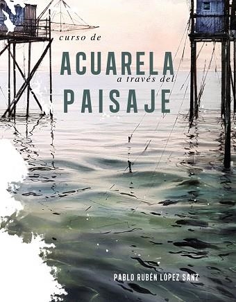 CURSO DE ACUARELAS A TRAVÉS DEL PAISAJE | 9788491584247 | LÓPEZ SANZ, PABLO RUBÉN | Llibreria Online de Vilafranca del Penedès | Comprar llibres en català