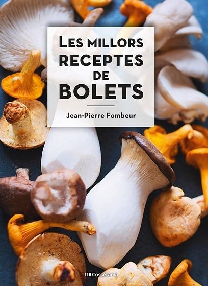 LES MILLORS RECEPTES DE BOLETS | 9788413560670 | FOMBEUR, JEAN-PIERRE | Llibreria Online de Vilafranca del Penedès | Comprar llibres en català