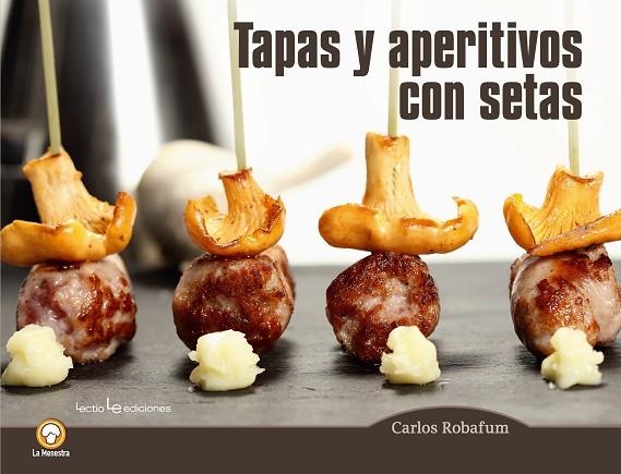 TAPAS Y APERITIVOS CON SETAS | 9788416012794 | ROBAFUM (PSEUDÓNIMO), CARLOS | Llibreria Online de Vilafranca del Penedès | Comprar llibres en català