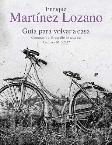 GUÍA PARA VOLVER A CASA. COMENTARIO AL EVANGELIO DE CADA DÍA CICLO A 2016/2017 | 9788433028518 | MARTÍNEZ LOZANO, ENRIQUE | Llibreria Online de Vilafranca del Penedès | Comprar llibres en català