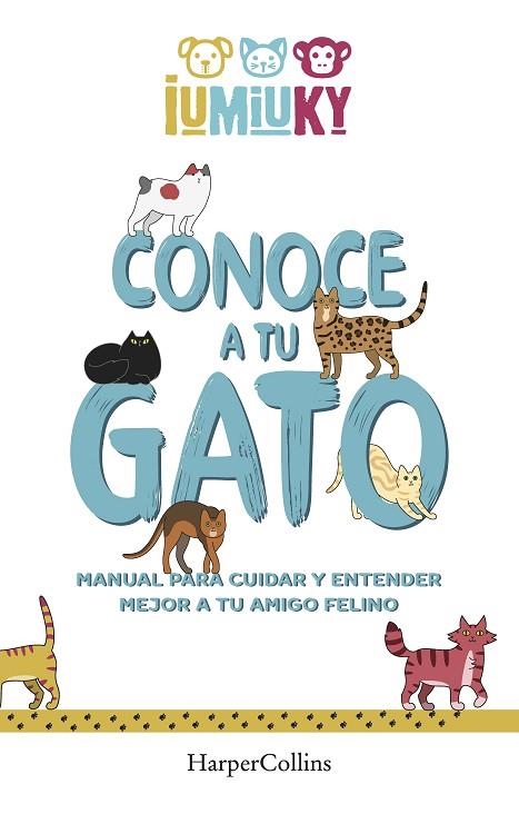 CONOCE A TU GATO. MANUAL PARA CUIDAR Y ENTENDER MEJOR A TU AMIGO FELINO | 9788491396529 | IUMIUKY, MEDIASET | Llibreria Online de Vilafranca del Penedès | Comprar llibres en català