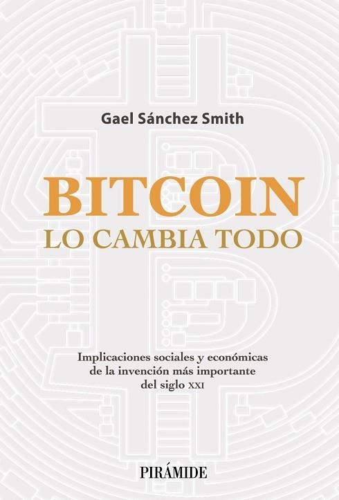 BITCOIN LO CAMBIA TODO | 9788436845020 | SÁNCHEZ SMITH, GAEL | Llibreria Online de Vilafranca del Penedès | Comprar llibres en català