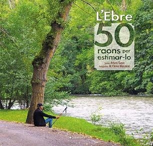 L'EBRE 50 RAONS PER ESTIMAR-LO | 9788413560649 | GAYA IGLESIAS, ARTURO | Llibreria Online de Vilafranca del Penedès | Comprar llibres en català