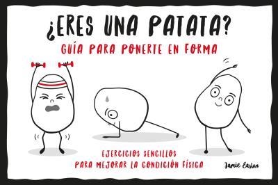 ¿ERES UNA PATATA? GUÍA PARA PONERTE EN FORMA | 9788416972890 | EASTON, JAMIE | Llibreria Online de Vilafranca del Penedès | Comprar llibres en català