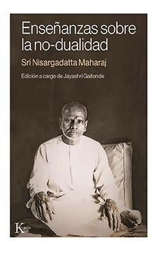 ENSEÑANZAS SOBRE LA NO DUALIDAD | 9788499889115 | NISARGADATTA MAHARAJ, SRI | Llibreria Online de Vilafranca del Penedès | Comprar llibres en català