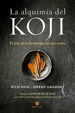 LA ALQUIMIA DEL KOJI | 9788415887614 | SHIH, RICH/UMANSKY, JEREMY | Llibreria Online de Vilafranca del Penedès | Comprar llibres en català