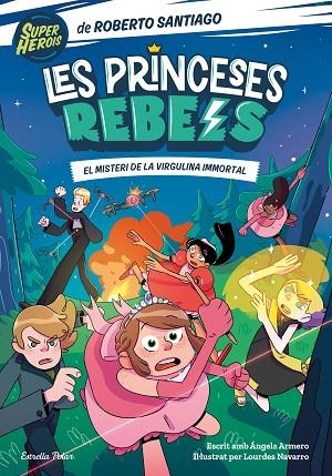 LES PRINCESES REBELS 1 EL MISTERI DE LA VIRGULINA IMMORTAL | 9788413891088 | SANTIAGO, ROBERTO/ARMERO, ÁNGELA | Llibreria Online de Vilafranca del Penedès | Comprar llibres en català