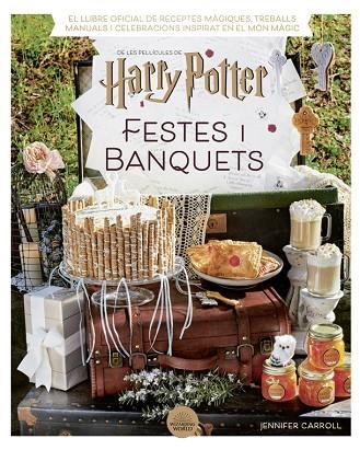 HARRY POTTER FESTES I BANQUETS | 9788424671211 | CARROLL, JENNIFER | Llibreria Online de Vilafranca del Penedès | Comprar llibres en català