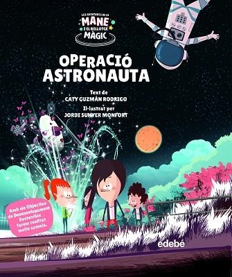 OPERACIÓ ASTRONAUTA ( LES AVENTURES DE LA MANE I EL RELLOTGE MAGIC ) | 9788468355535 | GUZMÁN RODRIGO, CATY | Llibreria Online de Vilafranca del Penedès | Comprar llibres en català