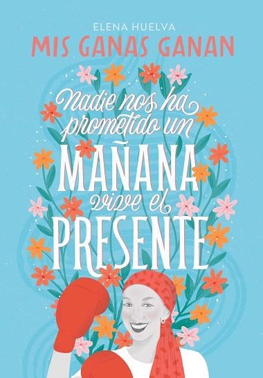 MIS GANAS GANAN  NADIE NOS HA PROMETIDO UN MAÑANA, VIVE EL PRESENTE | 9788418594649 | HUELVA,ELENA | Llibreria Online de Vilafranca del Penedès | Comprar llibres en català