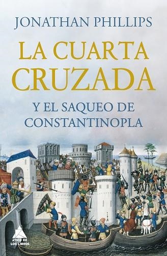 LA CUARTA CRUZADA Y EL SAQUEO DE CONSTANTINOPLA | 9788418217531 | PHILLIPS, JONATHAN | Llibreria Online de Vilafranca del Penedès | Comprar llibres en català