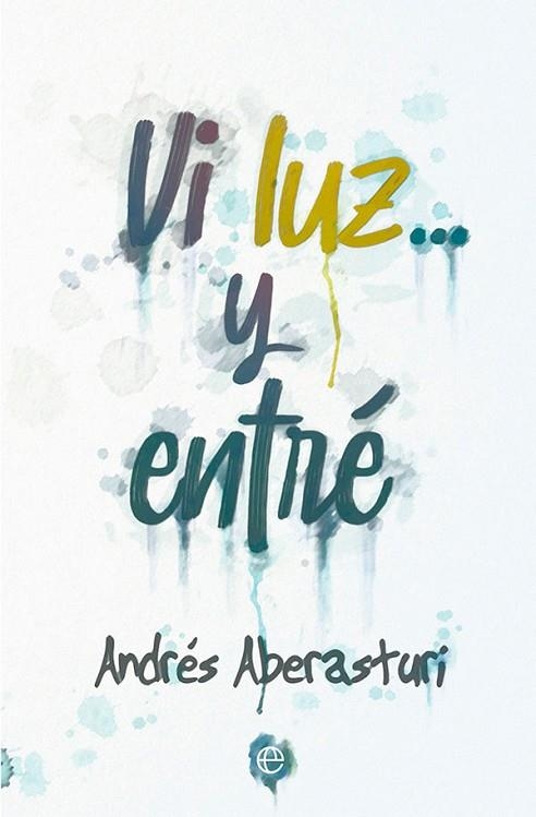 VI LUZ... Y ENTRÉ | 9788413842547 | ABERASTURI, ANDRÉS | Llibreria Online de Vilafranca del Penedès | Comprar llibres en català