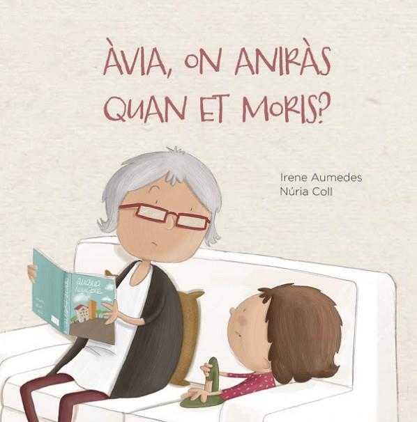 ÀVIA ON ANIRÀS QUAN ET MORIS ? | 9788412369076 | AUMEDES, IRENE | Llibreria Online de Vilafranca del Penedès | Comprar llibres en català