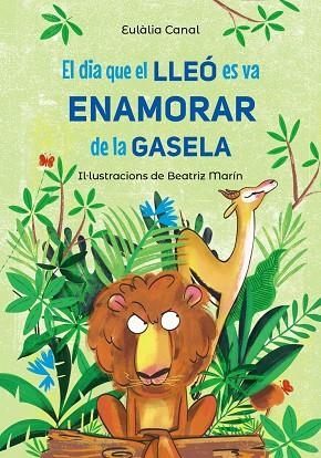 EL DIA QUE EL LLEÓ ES VA ENAMORAR DE LA GASELA | 9788448955823 | CANAL, EULÀLIA | Llibreria Online de Vilafranca del Penedès | Comprar llibres en català