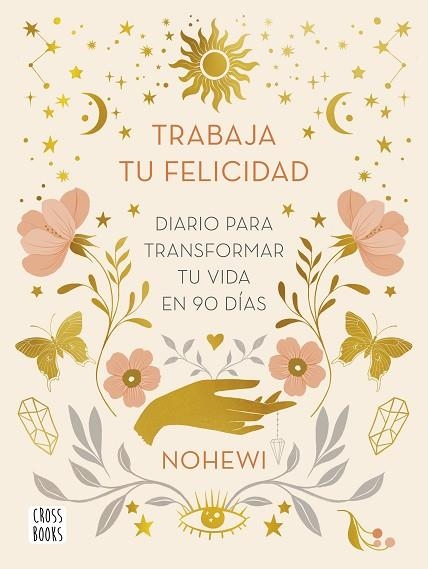 TRABAJA TU FELICIDAD. DIARIO  PARA TRANSFORMAR TU VIDA EN 90 DÍAS | 9788408251873 | NOHEWI | Llibreria Online de Vilafranca del Penedès | Comprar llibres en català