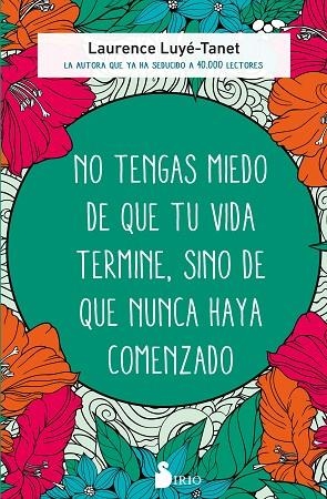 NO TENGAS MIEDO DE QUE TU VIDA TERMINE, SINO DE QUE NUNCA HAYA COMENZADO | 9788418531774 | LUYÉ-TANET, LAURENCE | Llibreria Online de Vilafranca del Penedès | Comprar llibres en català