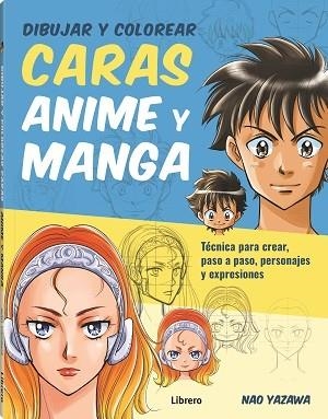 DIBUJAR Y COLOREAR CARAS ANIME Y MANGA | 9789463597999 | YAZAWA, NAO | Llibreria Online de Vilafranca del Penedès | Comprar llibres en català