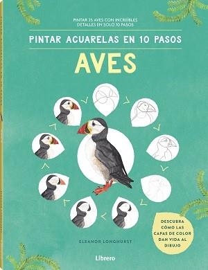 PINTAR ACUARELAS EN 10 PASOS  AVES DE TODO EL MUNDO | 9789463597708 | LONGHURST, ELEANOR | Llibreria Online de Vilafranca del Penedès | Comprar llibres en català