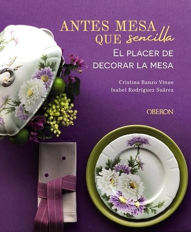 ANTES MESA QUE SENCILLA EL PLACER DE DECORAR LA MESA | 9788441545403 | BANZO VINUE, CRISTINA/RODRÍGUEZ SUÁREZ, ISABEL | Llibreria Online de Vilafranca del Penedès | Comprar llibres en català