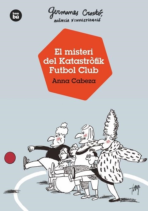 GERMANES CROSTÓ, AGÈNCIA D'INVESTIGACIÓ. EL MISTERI DEL KATASTRÒFIK FUTBOL CLUB | 9788483438121 | CABEZA, ANNA | Llibreria L'Odissea - Libreria Online de Vilafranca del Penedès - Comprar libros