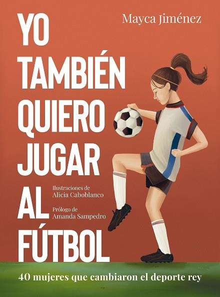 YO TAMBIÉN QUIERO JUGAR AL FÚTBOL | 9788418820274 | JIMÉNEZ, MAYCA/CABOBLANCO, ALICIA | Llibreria Online de Vilafranca del Penedès | Comprar llibres en català