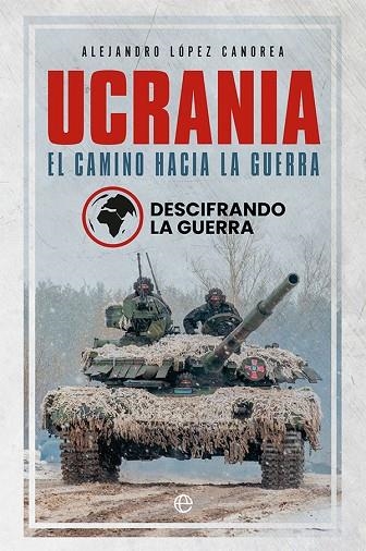 UCRANIA  EL CAMINO HACIA LA GUERRA | 9788413843582 | LA GUERRA, DESCIFRANDO/LÓPEZ CANOREA, ALEJANDRO | Llibreria Online de Vilafranca del Penedès | Comprar llibres en català