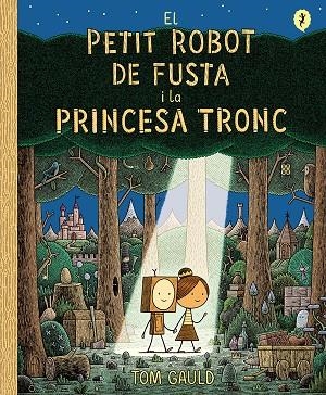 EL PETIT ROBOT DE FUSTA I LA PRINCESA TRONC | 9788418621437 | GAULD, TOM | Llibreria Online de Vilafranca del Penedès | Comprar llibres en català