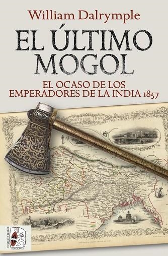 EL ÚLTIMO MOGOL EL OCASO DE LOS EMPERADORES DE LA INDIA 1857 | 9788412381726 | DALRYMPLE, WILLIAM | Llibreria Online de Vilafranca del Penedès | Comprar llibres en català