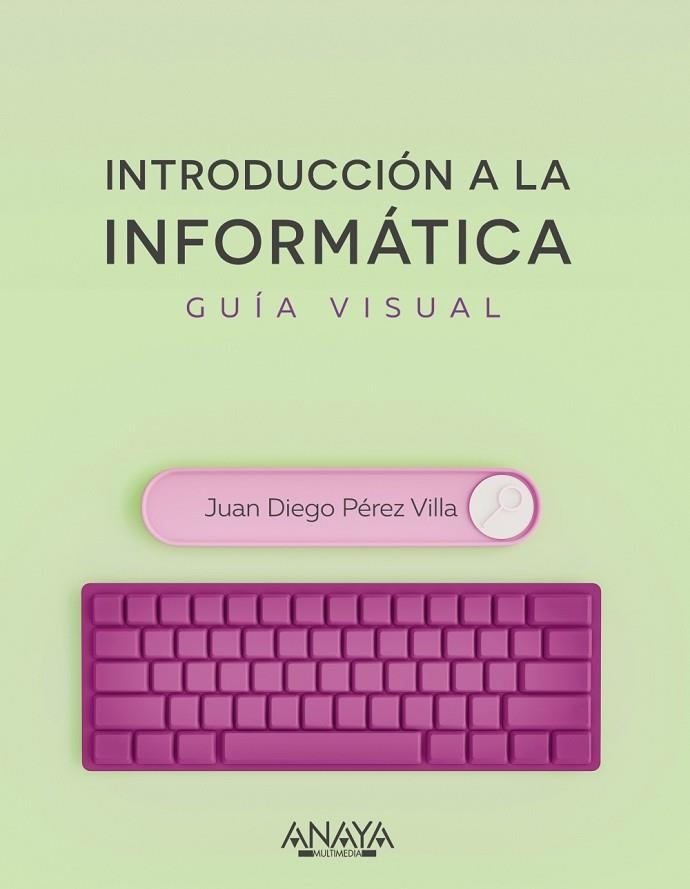 INTRODUCCIÓN A LA INFORMÁTICA GUÍA VISUAL | 9788441545571 | PÉREZ VILLA, JUAN DIEGO | Llibreria Online de Vilafranca del Penedès | Comprar llibres en català