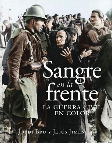 SANGRE EN LA FRENTE LA GUERRA CIVIL EN COLOR | 9788412323993 | BRU, JORDI/JIMÉNEZ, JESÚS | Llibreria Online de Vilafranca del Penedès | Comprar llibres en català