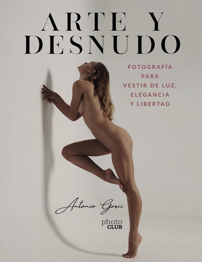 ARTE Y DESNUDO  FOTOGRAFÍA PARA VESTIR DE LUZ, ELEGANCIA Y LIBERTAD | 9788441544550 | GARCI, ANTONIO | Llibreria L'Odissea - Libreria Online de Vilafranca del Penedès - Comprar libros