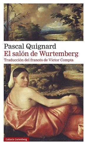 EL SALÓN DE WURTEMBERG | 9788418526350 | QUIGNARD, PASCAL | Llibreria L'Odissea - Libreria Online de Vilafranca del Penedès - Comprar libros