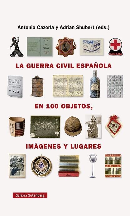 LA GUERRA CIVIL ESPAÑOLA EN CIEN OBJETOS IMÁGENES Y LUGARES | 9788418218743 | SHUBERT, ADRIAN/CAZORLA SÁNCHEZ, ANTONIO | Llibreria Online de Vilafranca del Penedès | Comprar llibres en català