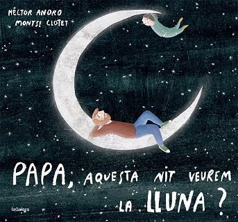 PAPA AQUESTA NIT VEUREM LA LLUNA? | 9788424673451 | ANORO, HECTOR | Llibreria Online de Vilafranca del Penedès | Comprar llibres en català